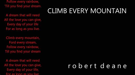 Love is a particularly important word here. CLIMB EVERY MOUNTAIN_Robert Deane - YouTube