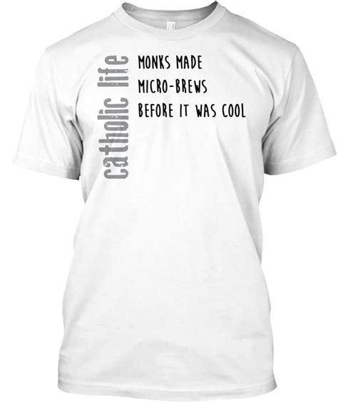 funny catholic life monks and micro brews t popular tagless tee t shirt in t shirts from men