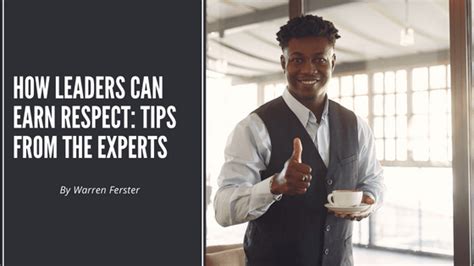 How Leaders Can Earn Respect Tips From The Experts Warren Ferster