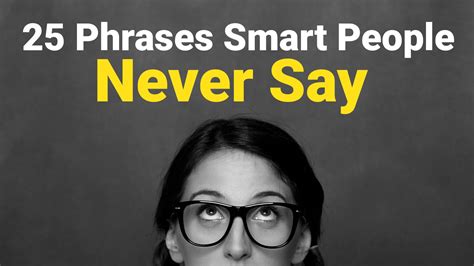 25 Phrases Smart People Never Say Smart People Smart People Quotes