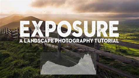 Mastering Exposure A Landscape Photography Tutorial Youtube