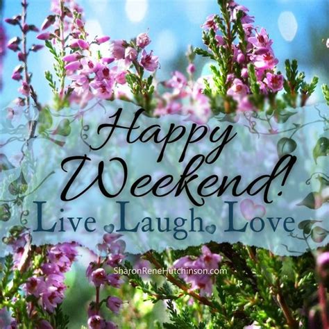 Happy Weekend Live Laugh Love With Images Happy Weekend Quotes
