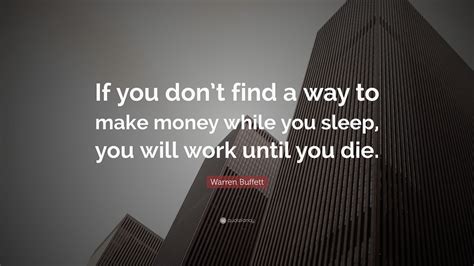 Warren Buffett Quote “if You Dont Find A Way To Make Money While You