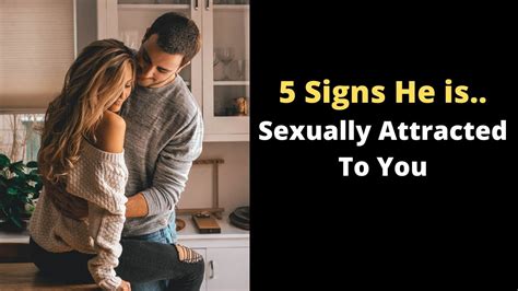 5 Signs He Is Sexually Attracted To You How To Tell If A Man Is