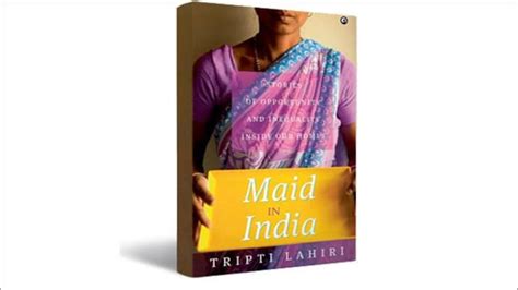 Tripti Lahiris Maid In India Is A Glimpses Into Lives Of Indias Poor India Today