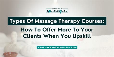 Types Of Massage Therapy How To Offer More To Your Clients When You Upskill The Writers Block Ph