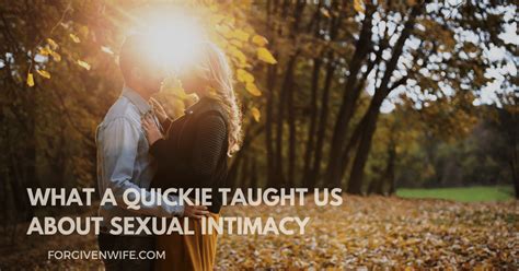 What A Quickie Taught Us About Sexual Intimacy The Forgiven Wife