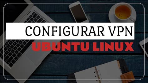 Cómo Configurar Vpn En Ubuntu Linux Youtube