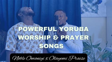 Powerful Yoruba Worship And Prayer Songs Noble Omoniyi And Olayemi Praise