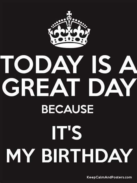 It s my birthday today reflecting on life.mp3. TODAY IS A GREAT DAY BECAUSE IT'S MY BIRTHDAY Poster ...