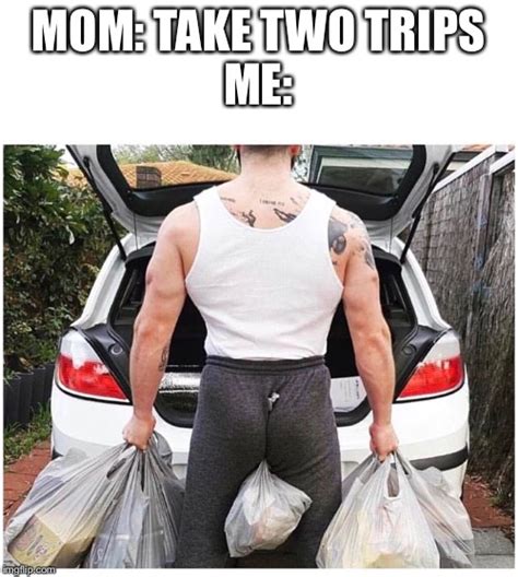 If Youre A Real Man You Know That Theres No Such Thing As Two Trips