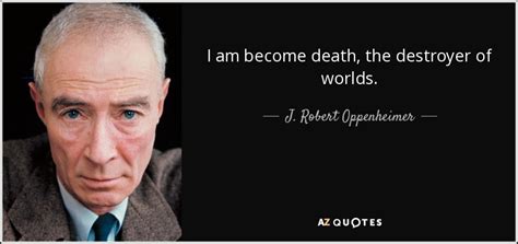 J Robert Oppenheimer Quote I Am Become Death The Destroyer Of Worlds