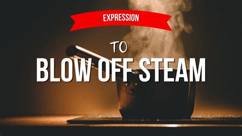 134 Expression To Blow Off Steam American English Podcast