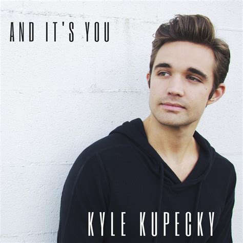 And Its You Single By Kyle Kupecky Spotify