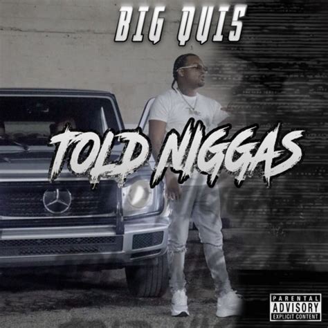 Told Niggas Single By Big Quis Spotify