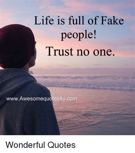Collection by quotes (inspirational +motivational+love quotes) • last updated 2 weeks ago. Life Is Full of Fake People! Trust No One wwwAwesomequotes4ucom Wonderful Quotes | Meme on SIZZLE