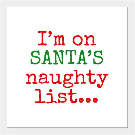 i m on santa s naughty list santas naughty list posters and art prints teepublic