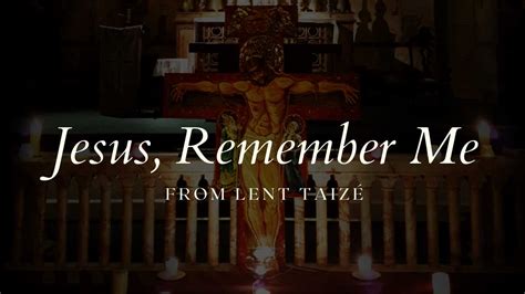 Jesus Remember Me A Song From Taizé Every Tuesday At 6pm We