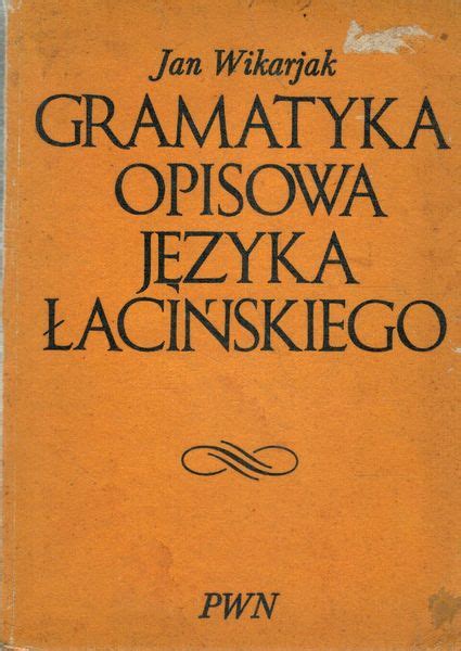 Gramatyka Opisowa Języka łacińskiego Jan Wikarjak Arenapl