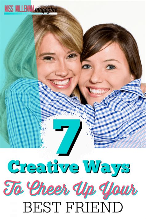 7 Creative Ways To Cheer Up Your Best Friend 2021