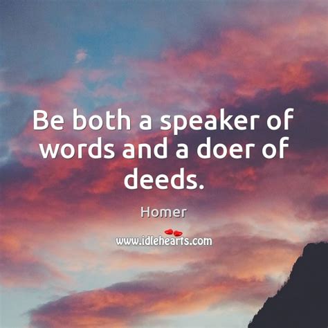 Be Both A Speaker Of Words And A Doer Of Deeds Idlehearts