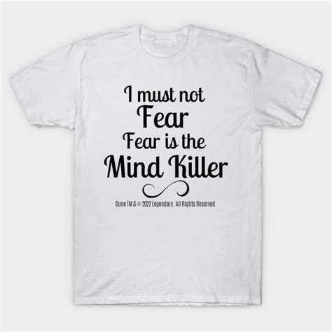 Dune Quote I Must Not Fear Fear Is The Mind Killer Dune T Shirt