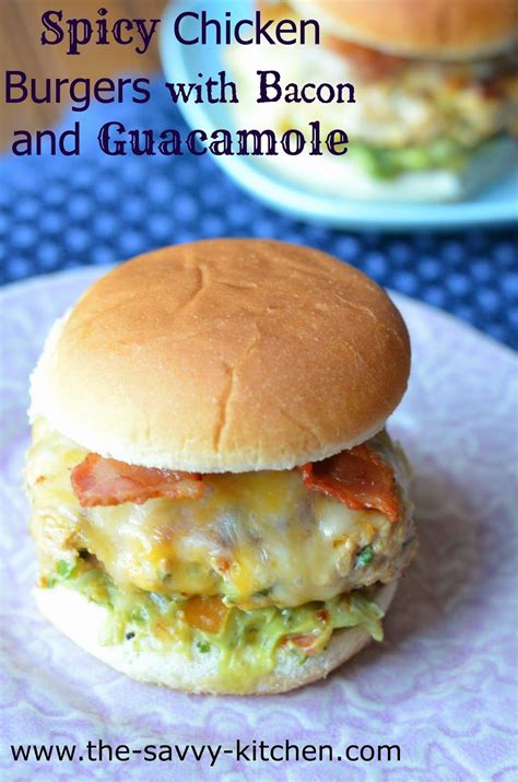 The Savvy Kitchen Spicy Chicken Burgers With Bacon And Guacamole