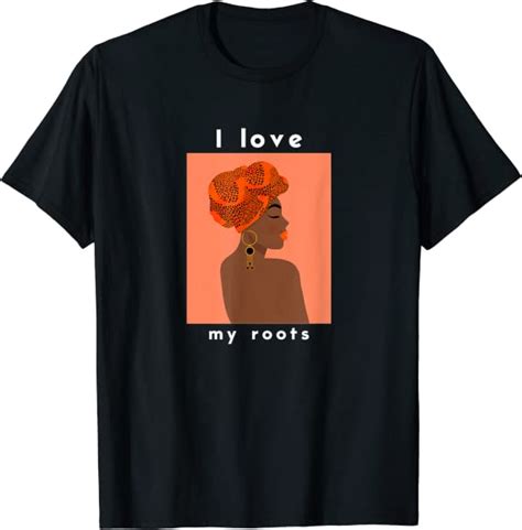 I Love My Roots Black History T Shirt T T Shirt