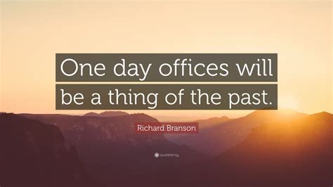 Richard Branson Quote One Day Offices Will Be A Thing Of The Past