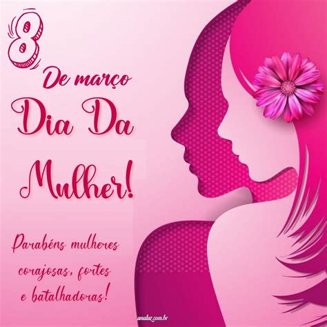 Mensagens Do Dia Da Mulher Imagens Para Homenagear