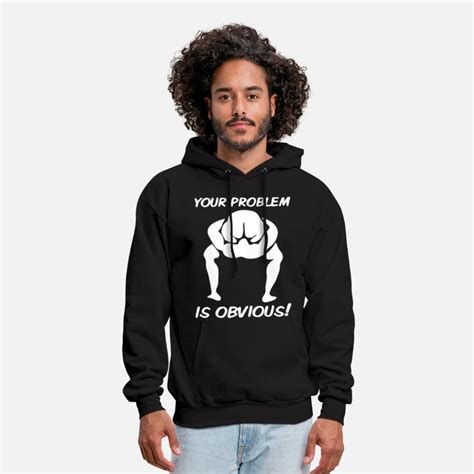 your problem is obvious funny offensive college hu men s hoodie spreadshirt