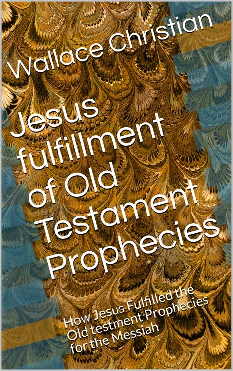 Jesus Fulfillment Of Old Testament Prophecies How Jesus Fulfilled The