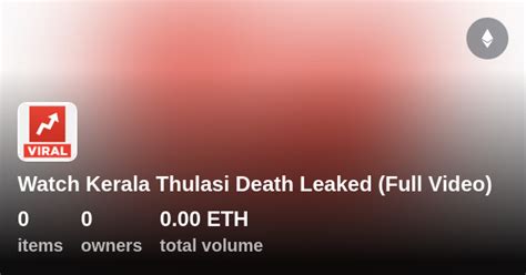 Watch Kerala Thulasi Death Leaked Full Video Collection Opensea