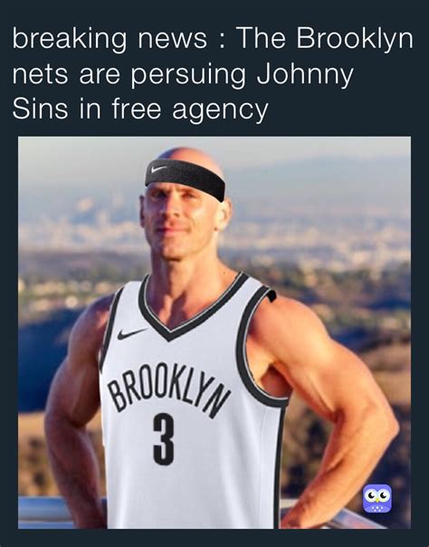 Breaking News The Brooklyn Nets Are Persuing Johnny Sins In Free