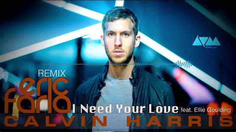 Calvin Harris I Need Your Love Eric Faria Remix Youtube