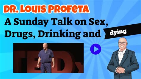 Dr Louis Profeta A Sunday Talk On Sex Drugs Drinking And Dying Youtube