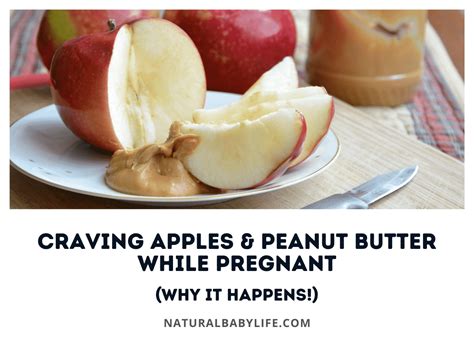 craving apples and peanut butter while pregnant why it happens