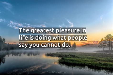 Quote The Greatest Pleasure In Life Is Doing Coolnsmart