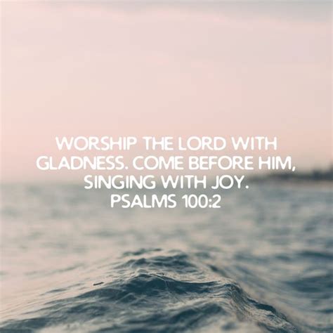 Psalms 1002 Worship The Lord With Gladness Come Before Him Singing