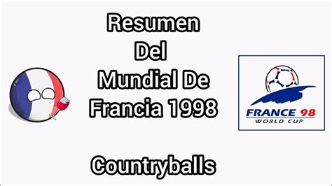Resumen Del Mundial De Francia 1998 Countryballs Youtube