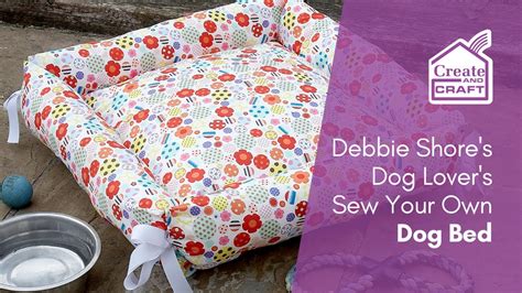 Diy Dog Lovers Dog Bed Debbie Shore Sewing Projects Create And