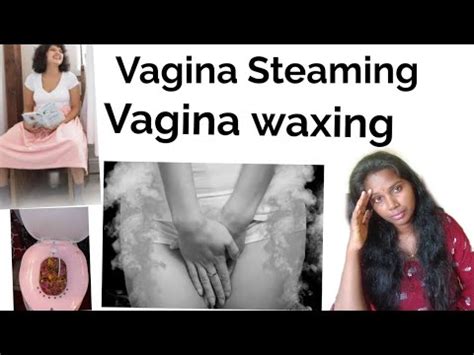 Vagina Steaming Vagina Waxing Youtube