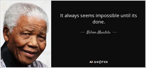 Nelson Mandela Quote It Always Seems Impossible Until Its Done