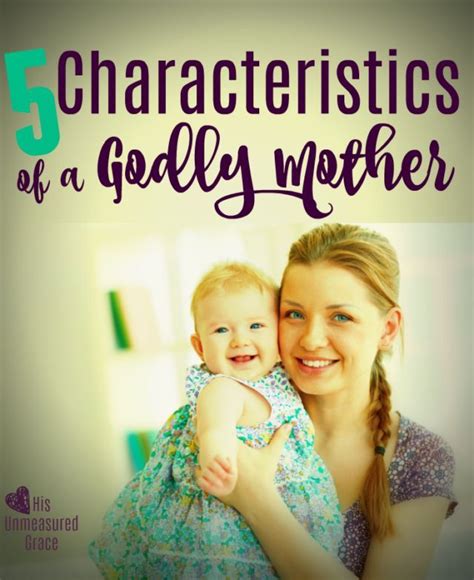5 Characteristics Of A Godly Mother Hisunmeasuredgrace Motherhood