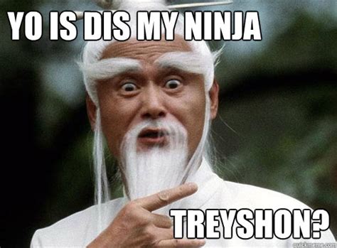 Yo Is Dis My Ninja Treyshon Funny Ninja Memes Graphic Quotesbae