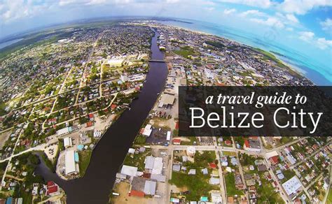 Complete Guide To Belize City Things To Do And See