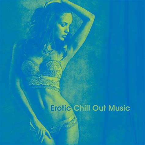 erotic chill out music sensual massage sexy vibes deep relaxation chillout lounge erotic