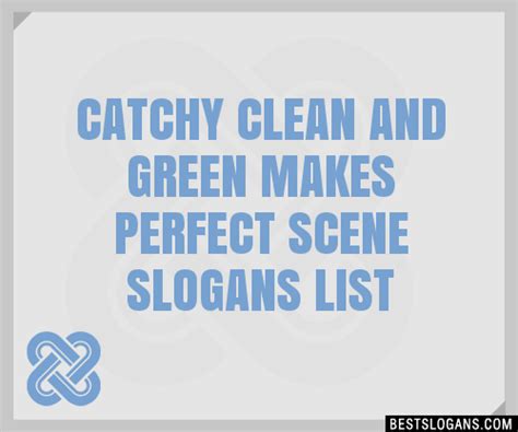 Catchy Clean And Green Makes Perfect Scene Slogans