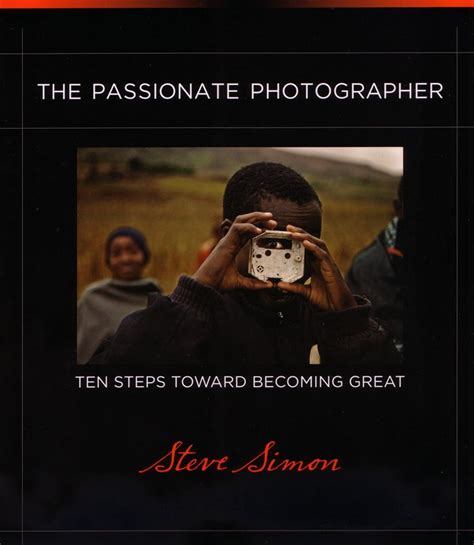 The Passionate Photographer By Steve Simon Digital Photography Review