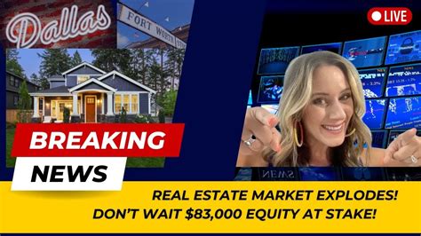 breaking news dallas fort worth real estate market explodes don t wait 83 000 equity at